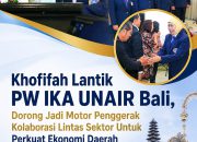 Khofifah Lantik PW IKA UNAIR Bali, Dorong Jadi Motor Penggerak Kolaborasi Lintas Sektor Untuk Perkuat Kemandirian Ekonomi Daerah