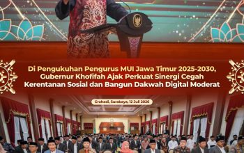 Di Pengukuhan Pengurus MUI Jawa Timur 2025-2030, Gubernur Khofifah Ajak Perkuat Sinergi Cegah Kerentanan Sosial dan Bangun Dakwah Digital Moderat