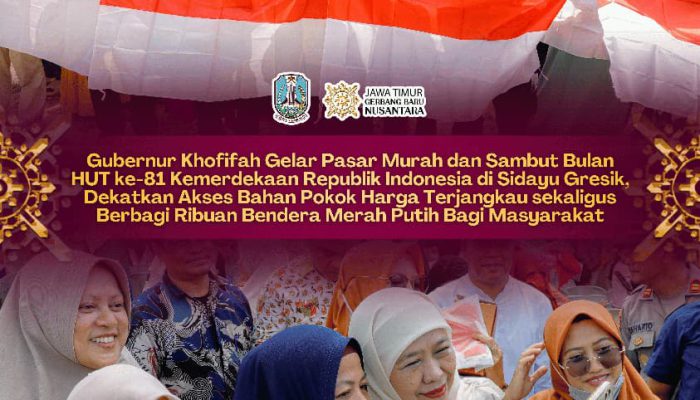 Sambut Bulan HUT ke-81 Kemerdekaan RI, Gubernur Khofifah Semarakkan Pasar Murah di Gresik dengan Berbagi Ribuan Bendera Merah Putih Bagi Masyarakat