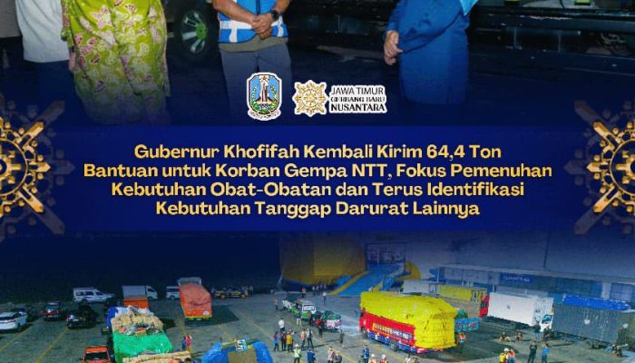 Gubernur Khofifah Kembali Kirim 64,4 Ton Bantuan untuk Korban Gempa NTT, Fokus Pemenuhan Kebutuhan Logistik dan Obat-Obatan dan Siapkan Tim Trauma Healing