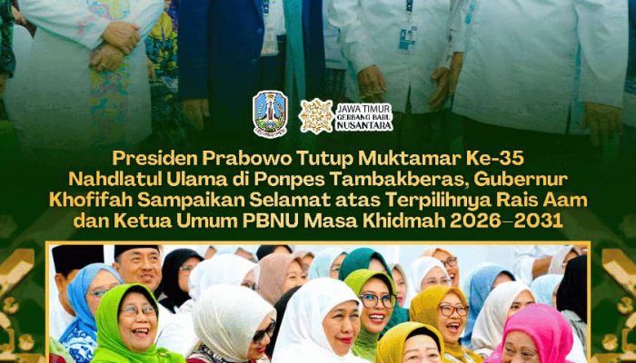 Presiden Prabowo Tutup Muktamar Ke-35 Nahdlatul Ulama di Ponpes Tambakberas, Gubernur Khofifah Sampaikan Selamat atas Terpilihnya Rais Aam dan Ketua Umum PBNU Masa Khidmah 2026–2031
